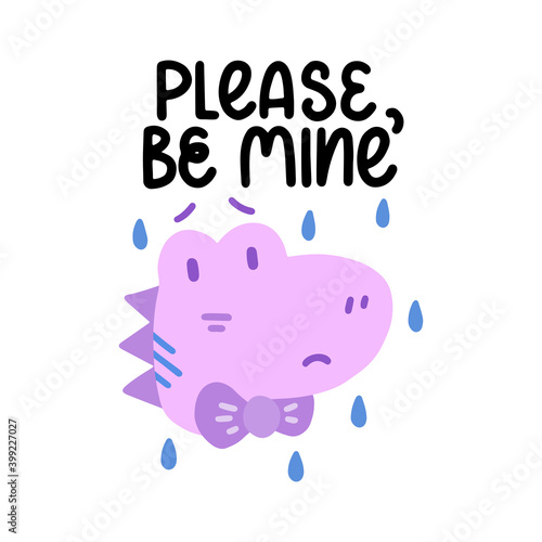 Please be mine - cute colorful vector doodle with dinosaur and hand lettering. Hand drawn dinosaur with teardrops. Vector template for card  postcard  banner  poster  sticker and social media