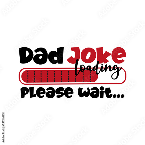 Dad Joke Loading, please wait... - Funny phrase for Father. Good for T shirt print, greeting card, poster, mug, and other gift design.