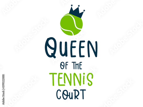 Queen of Tennis Court vector text with ball design. Lettering For t-shirt, greeting card or poster design Sport Background Vector Illustration.