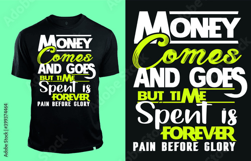 Money comes and goes but time spent is forever.Pain before glory-t shirt design vector