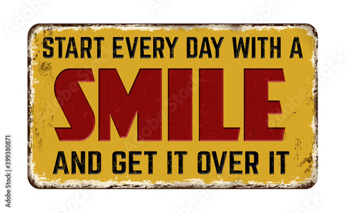 Start every day with a smile and get it over it vintage rusty metal sign