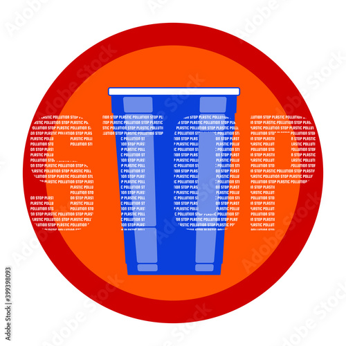 Plastic free concept vector illustration with blue disposable plastic cup. The word Stop is written by the words "stop plastic pollution"	