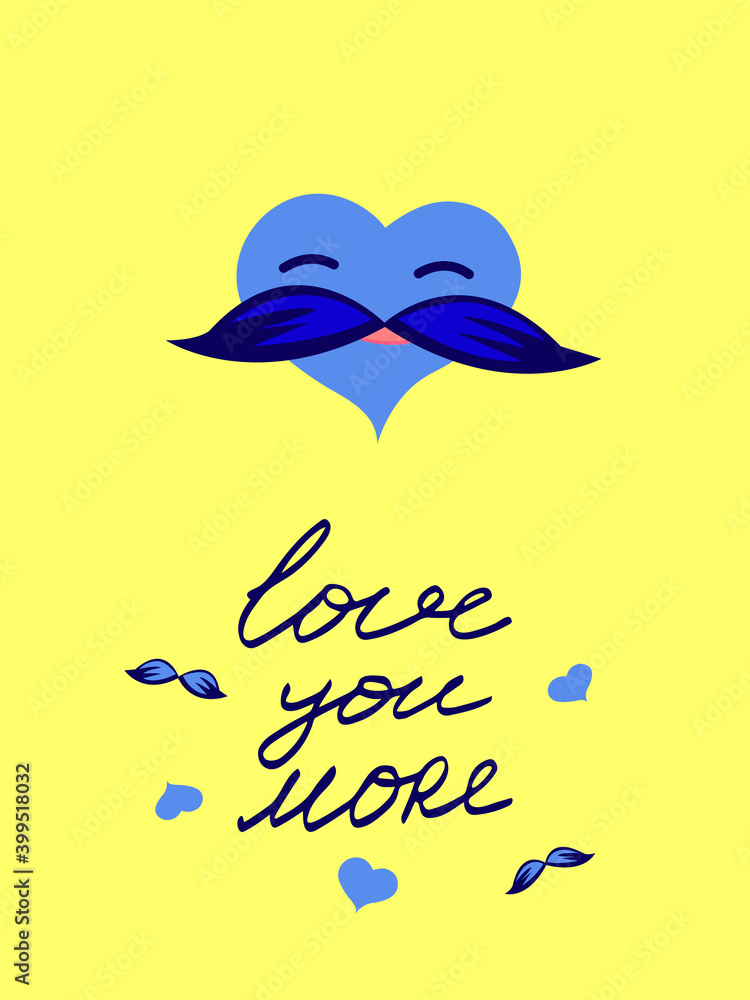 Love you more. Cartoon male blue heart with a mustache on a yellow background. Valentine's Day card Love you more. Cartoon male blue heart with a mustache on a yellow background. Valentine's Day card