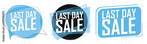 Last Day, set sale speech bubble banners, discount tags design template, vector illustration