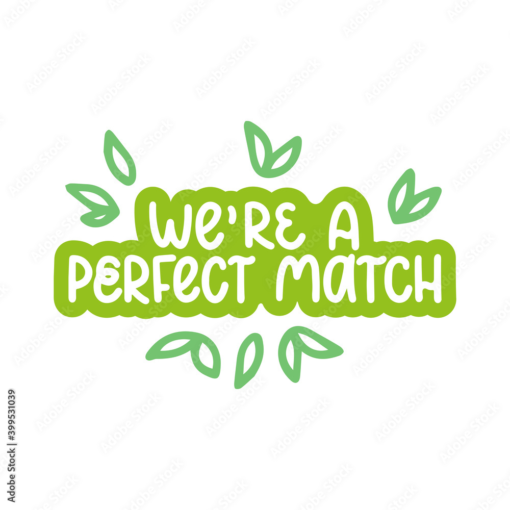 Fototapeta premium We're a perfect match - vector hand lettering quote for valentines day. Green lettering with leaves. Vector template for card, postcard, banner, poster, sticker and social media