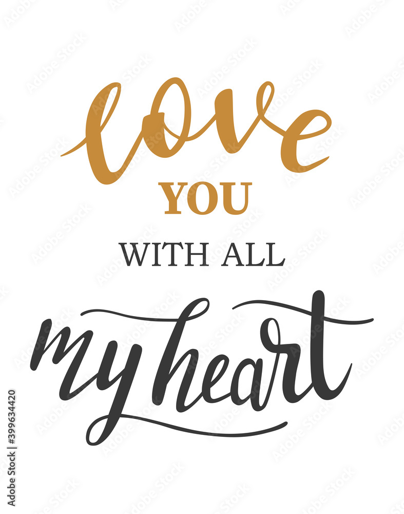 Love you with all my heart hand lettering vector. Saint Valentines day, love, gratitude quotes and phrases for cards, banners, posters, mug, scrapbooking, pillow case, phone cases and clothes design. 