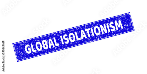 Grunge GLOBAL ISOLATIONISM rectangle stamp seal. GLOBAL ISOLATIONISM stencil caption is located inside rectangle with border. Rectangular seal with grunge texture in blue color.