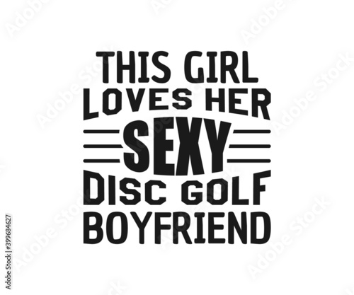 This girl loves her sexy disc golf boyfriend, Disc Golf T-shirt vector, Typography T-shirt Design