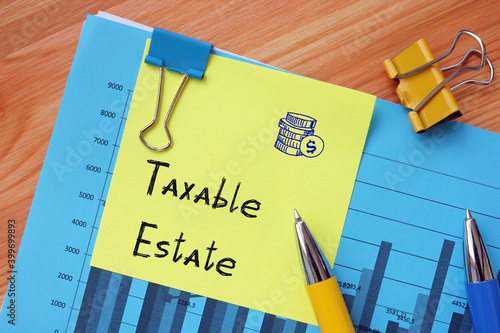 Business concept meaning Taxable Estate with inscription on the page.