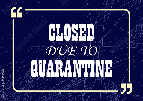 Closed due to quarantine. Inspirational motivational business phrase. Vector illustration for design