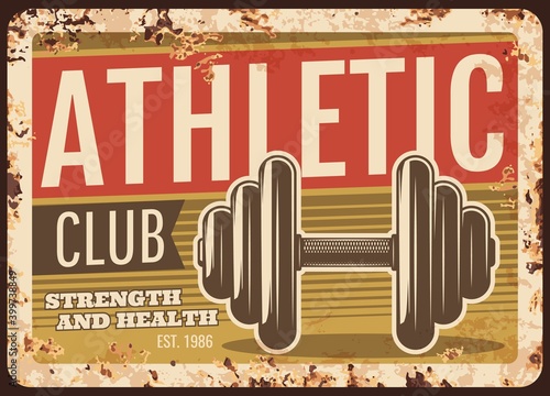 Athletics club rusty metal plate, vector vintage rust tin sign with bodybuilding dumbbell weighs, athletics and workout equipment. Fitness training or gym center retro poster, ferruginous promo card