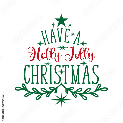Have a Holly Jolly Christmas - Holiday quote calligraphy. Good for greeting card, poster, textile print, decoration and gift design.