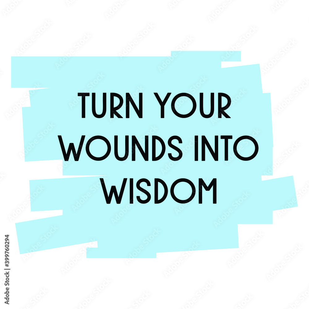 Turn your wounds into wisdom. Vector Quote Turn your wounds into wisdom. Vector Quote