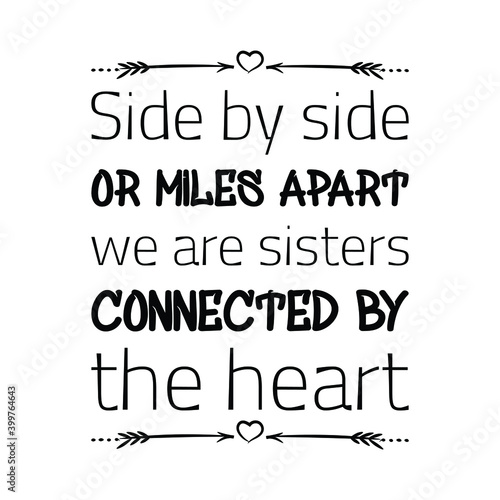 Side by side or miles apart we are sisters connected by the heart. Vector Quote