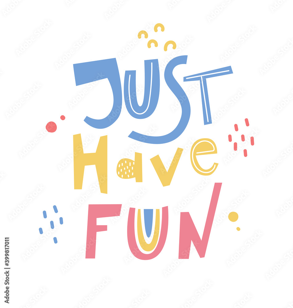 Just have fun hand drawn lettering. Design for poster or print on clothes. Just have fun hand drawn lettering. Design for poster or print on clothes.