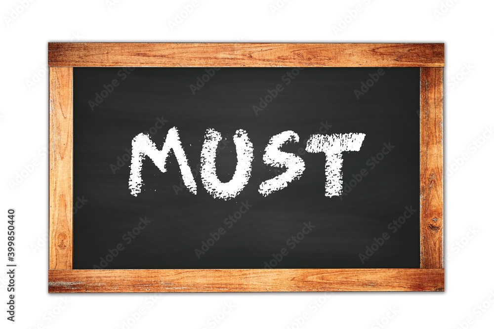 MUST text written on wooden frame school blackboard. MUST text written on wooden frame school blackboard.