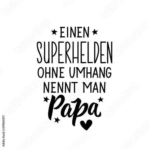 Translation from German: A superhero without a cape is called papa. Lettering. Ink illustration. Modern brush calligraphy.