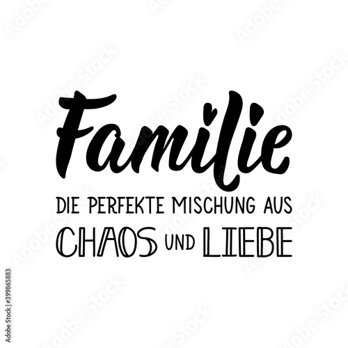 Translation from German: Family The perfect mix of chaos and love. Lettering. Ink illustration. Modern brush calligraphy.