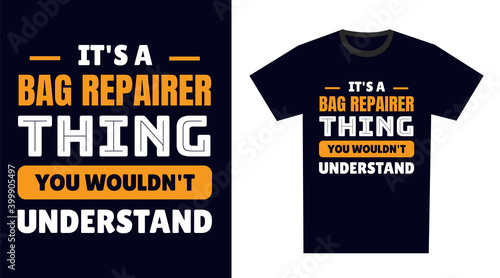 Bag Repairer T Shirt Design. It's a Bag Repairer Thing, You Wouldn't Understand