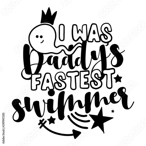 I was Daddy's fastest swimmer - cute baby room or clothes decoration. Posters for nursery room, greeting cards, kids and baby clothes. Isolated vector. Cute sperm doodle with funny quote.