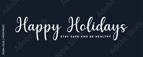 Happy Holidays ,Stay safe and be healthy Text Lettering hand written calligraphic white text isolated on dark background vector illustration. usable for web banners, posters and greeting cards