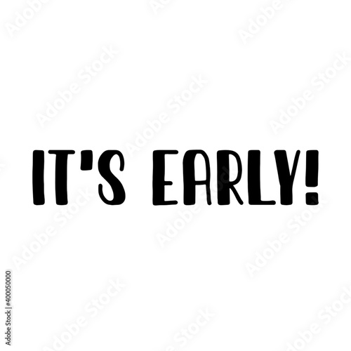 Text "It's early" isolated on a white background. Abstract raster lettering illustration