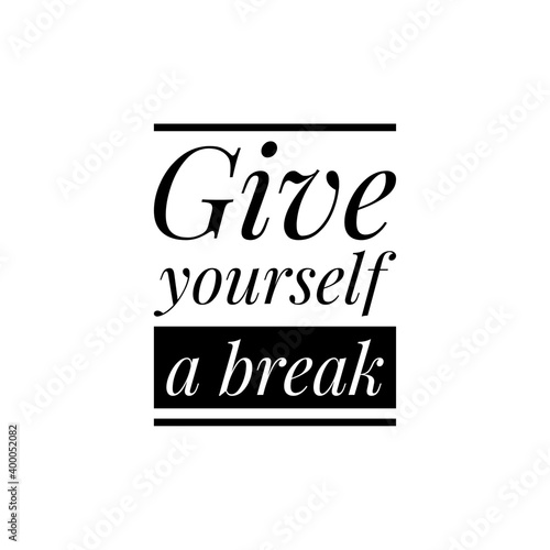   Give yourself a break   Lettering