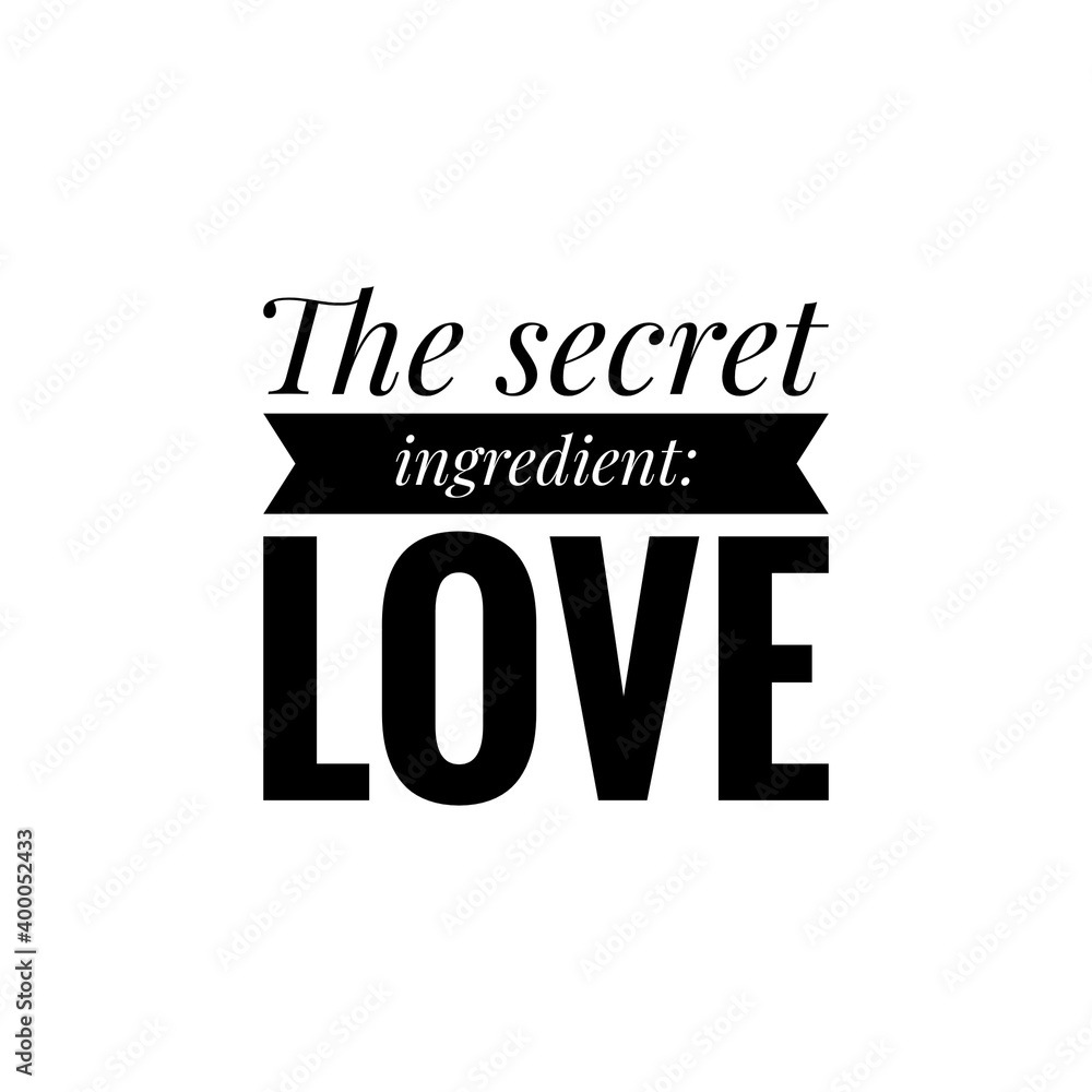 ''The secret ingredient is love'', cook quote illustration for design/print ''The secret ingredient is love'', cook quote illustration for design/print