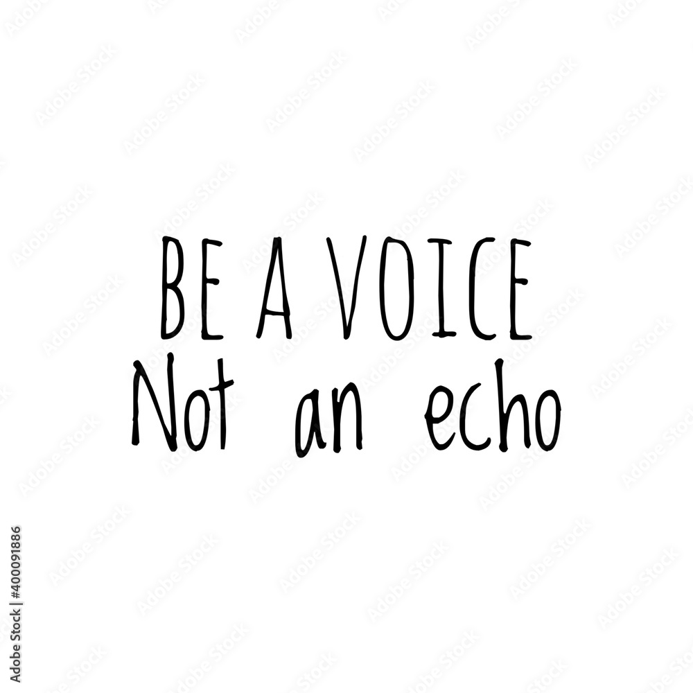 ''Be a voice, not an echo'' Lettering ''Be a voice, not an echo'' Lettering