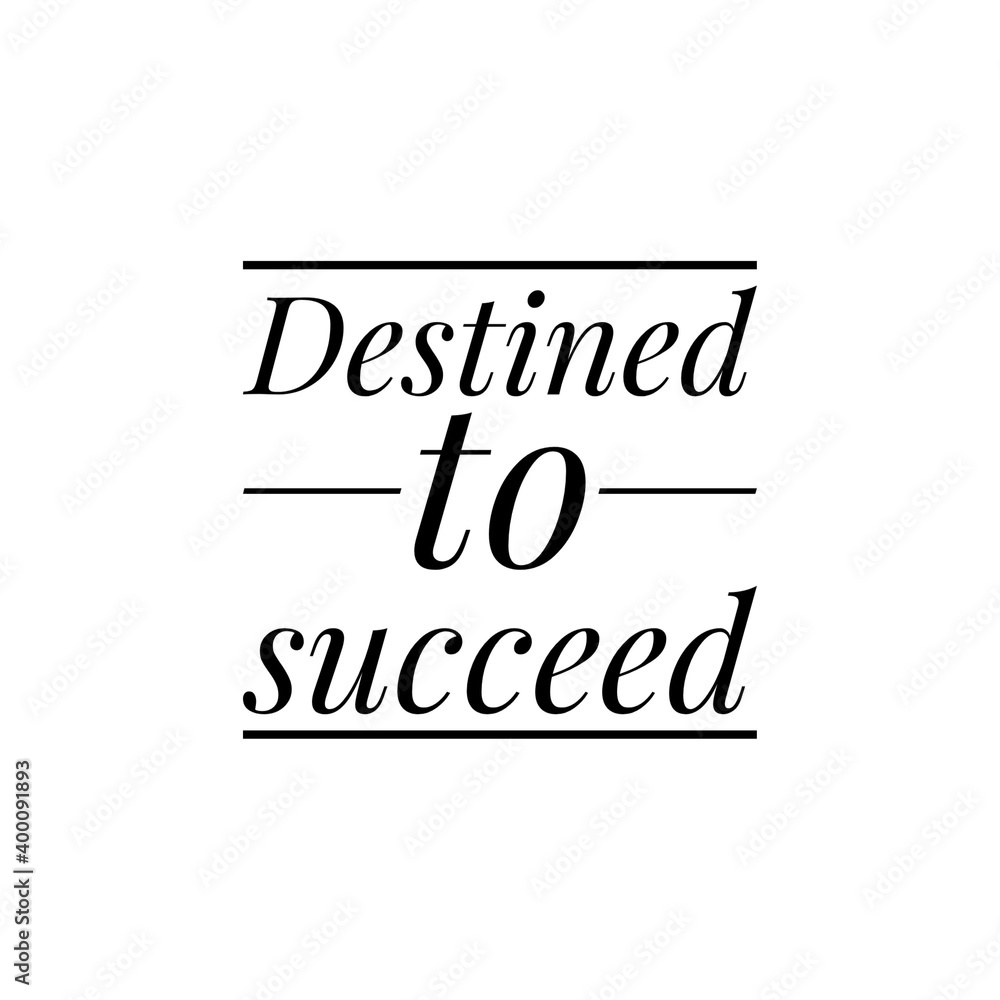 ''Destined to succeed'' Lettering