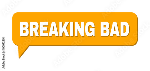 Chat BREAKING BAD Colored Bubble Frame. BREAKING BAD text is located inside colored bubble with shadow. Vector quote label inside chat frame.