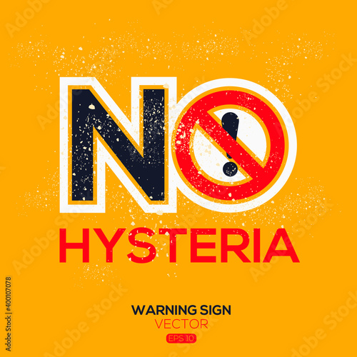Warning sign (NO Hysteria),written in English language, vector illustration.
