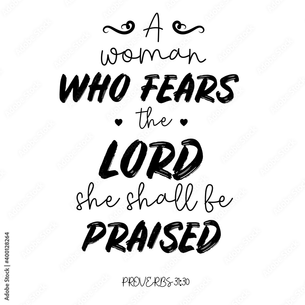 Hand lettering A woman who fears the Lord, she shall be praised. Biblical background. Christian poster. Scripture print. Proverbs. Modern calligraphy. Verse
