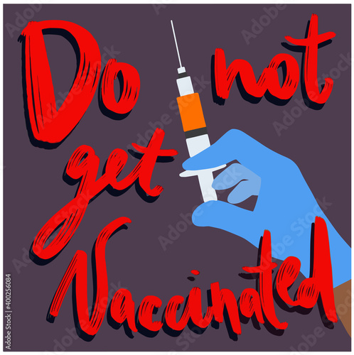 The inscription did not vaccinate. Do not get vaccinated. Vaccination is dangerous. ve3ctor illustration for cards posters, for posting in magazines, newspaper articles.