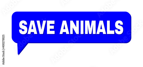 Chat SAVE ANIMALS Colored Bubble Frame. SAVE ANIMALS text is located inside colored banner with shadow. Vector quote tag inside chat frame.