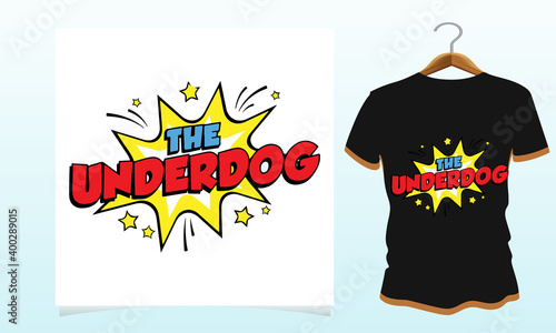 The underdog t-shirt design, Dog t shirt Vector Graphics to download