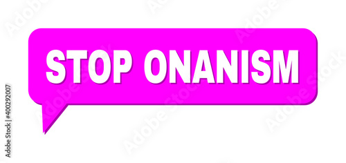 Speech STOP ONANISM Colored Cloud Message. STOP ONANISM label is located inside colored speech balloon with shadow. Vector quote label inside talking frame.