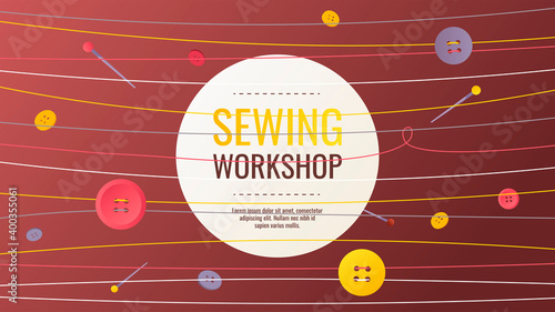 Banner design with threads, buttons and pins. Sewing workshop, fashion design, dressmaking, tailoring, needlework, handicraft concept. Vector illustration for poster, banner, advertising, commercial.