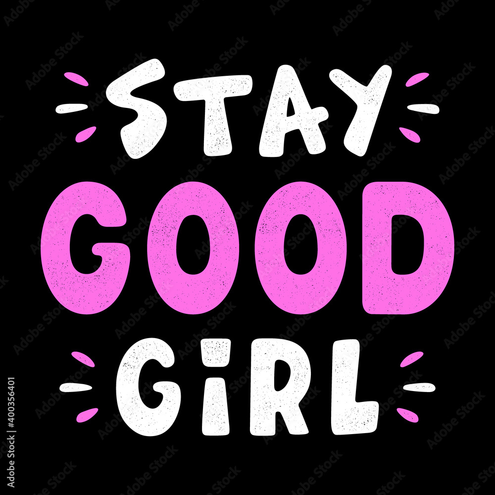 Stay good girl. Retro grunge slogan for a t-shirt. Vintage colorful lettering. Stay good girl. Retro grunge slogan for a t-shirt. Vintage colorful lettering.