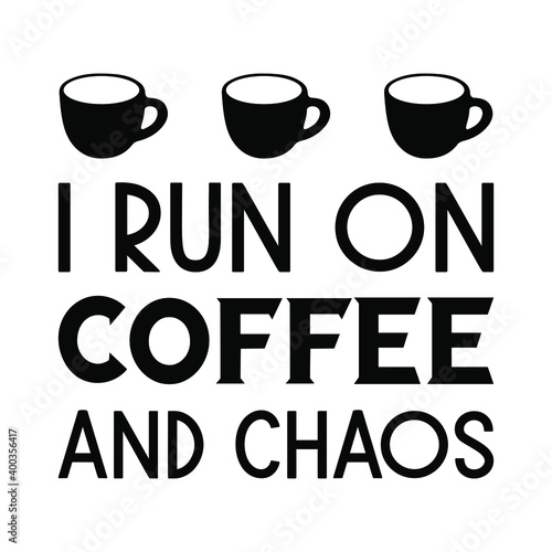  I run on coffee and chaos. Vector Quote