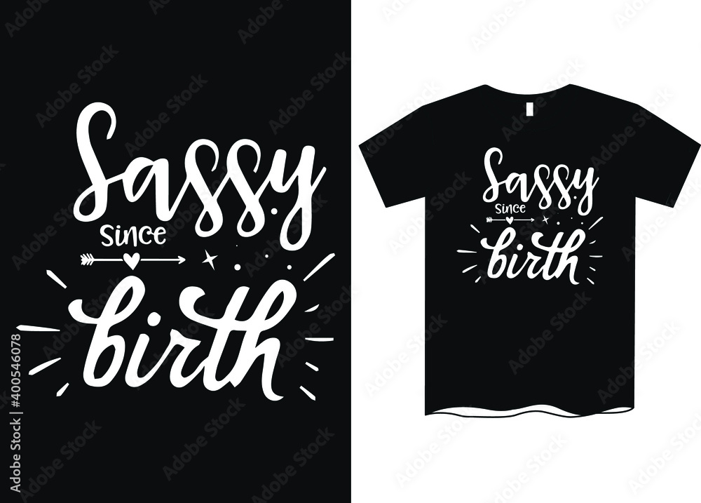 Sassy Since Birth T-Shirt design Sassy Since Birth T-Shirt design