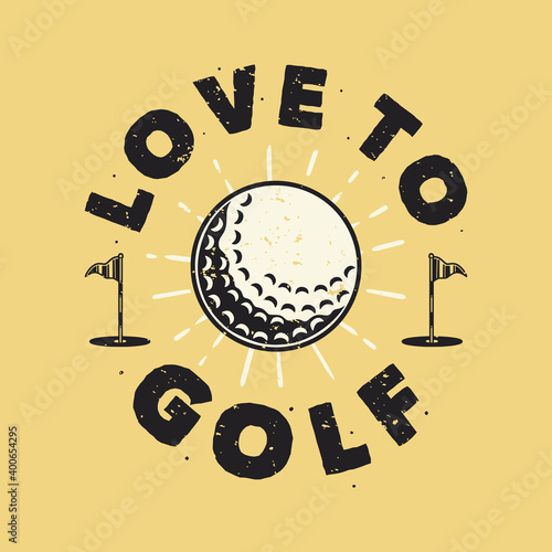 vintage slogan typography love to golf for t shirt design