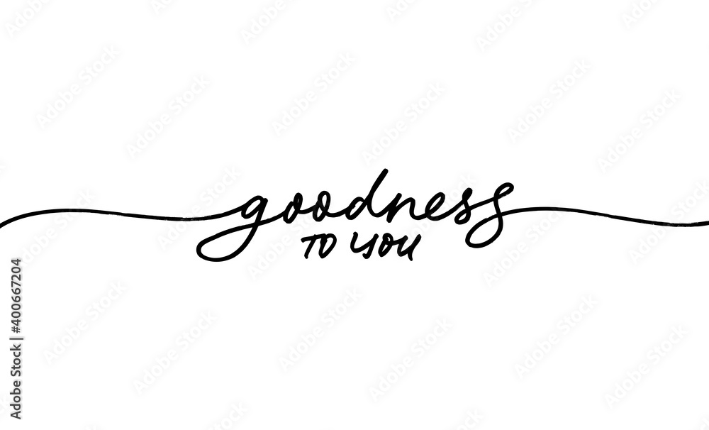 Goodness to you hand drawn vector line lettering. Modern continuous calligraphy isolated on white background. Kindness and good concept, text for banner, poster, greeting card