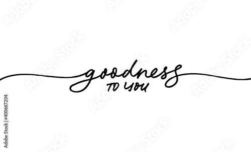 Goodness to you hand drawn vector line lettering. Modern continuous calligraphy isolated on white background. Kindness and good concept, text for banner, poster, greeting card