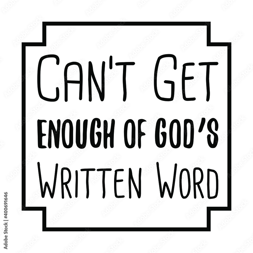 Can’t Get Enough of God’s Written Word. Vector Quote