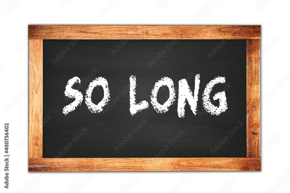 SO LONG text written on wooden frame school blackboard. SO LONG text written on wooden frame school blackboard.