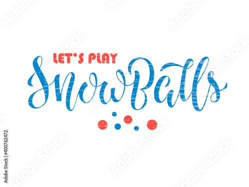 Vector illustration of lets play snowballs brush lettering for banner, leaflet, poster, clothes, advertisement design. Handwritten text for template, signage, billboard, print, flyer, invitation
