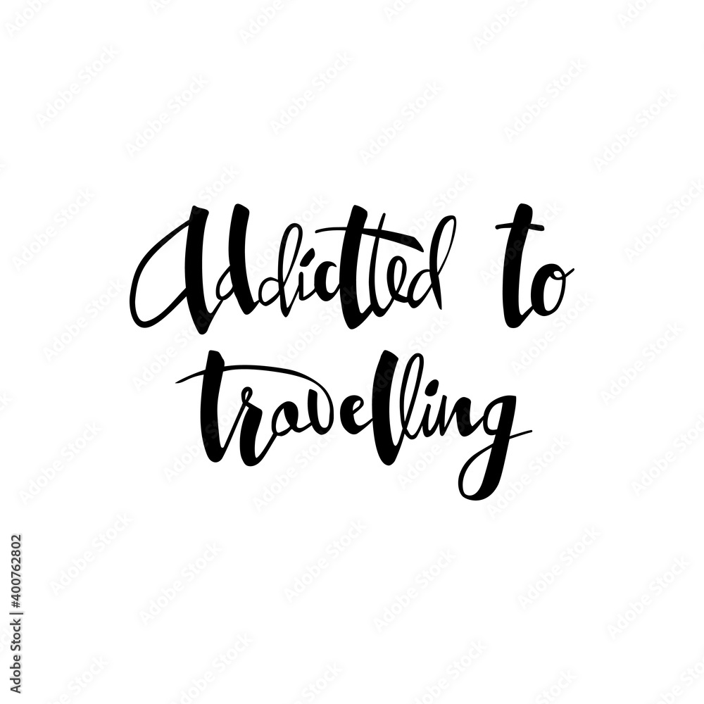 Obraz premium Vector illustration of addicted to travelling lettering for postcard, poster, clothes, advertisement design. Handwritten text for template, signage, billboard, printing. Brush pen writing. 