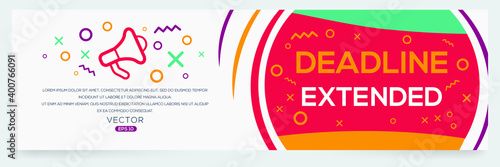 Creative (deadline extended) text written in speech bubble ,Vector illustration.