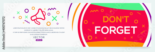 Creative (DON'T FORGET) text written in speech bubble ,Vector illustration.